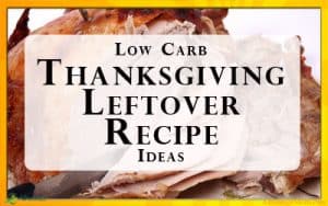 Easy Low Carb Thanksgiving Leftover Recipes and Ideas. Don't let your Thanksgiving leftover go to waste or ruin your Keto Diet. Easy Low Carb Recipe Ideas to use up your leftover turkey, low carb dressing, and more. #LowCarb #Thanksgiving